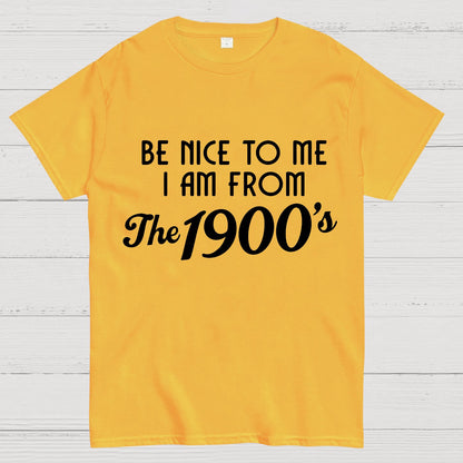 Be Nice To Me I Am From The 1900‘S Twentieth Century Geek T-Shirt