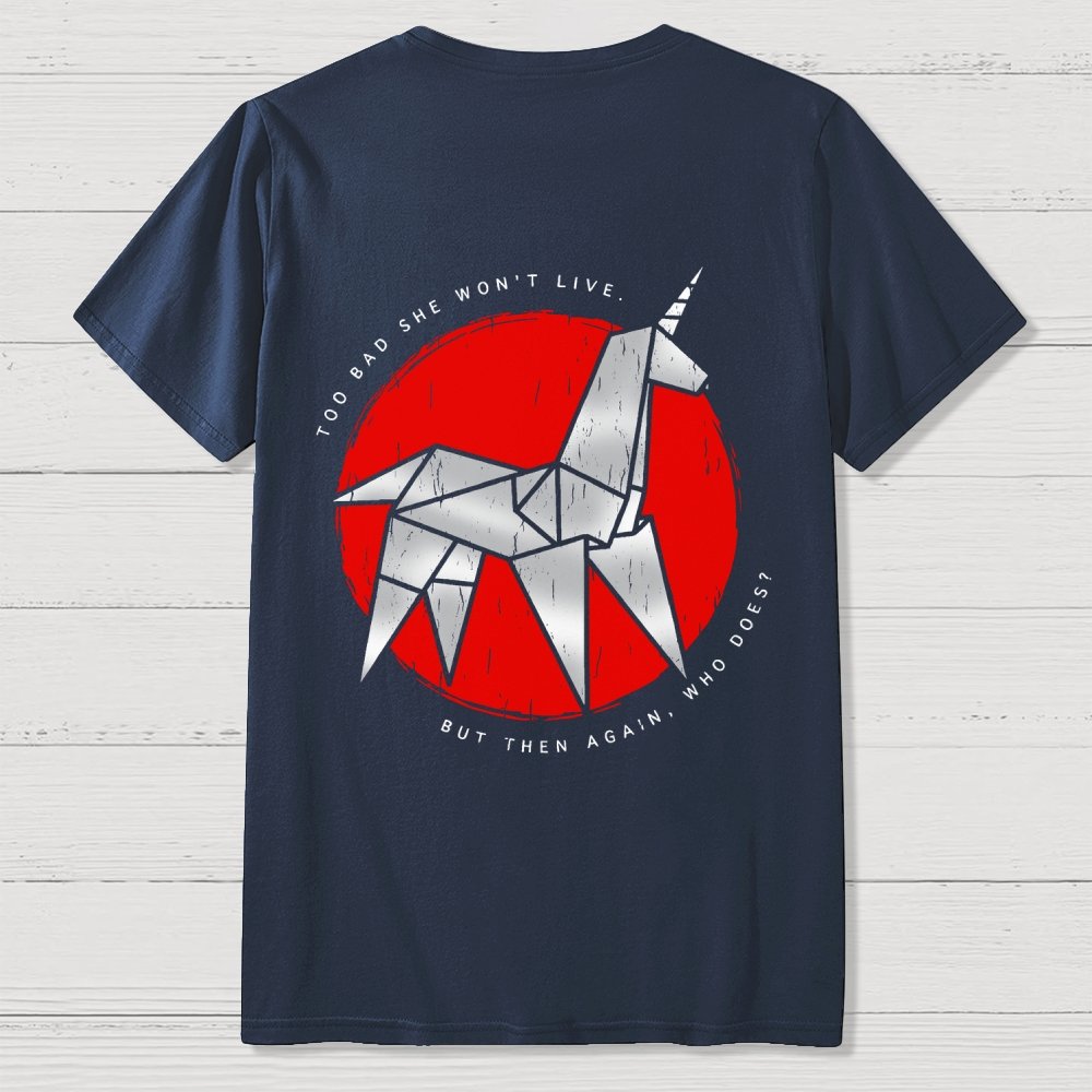 Unicorn It's Too Bad She Won't Live Front And Back Printing Geek T-Shirt
