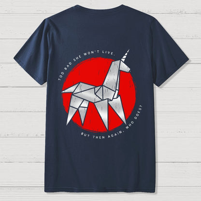 Unicorn It's Too Bad She Won't Live Front And Back Printing Geek T-Shirt