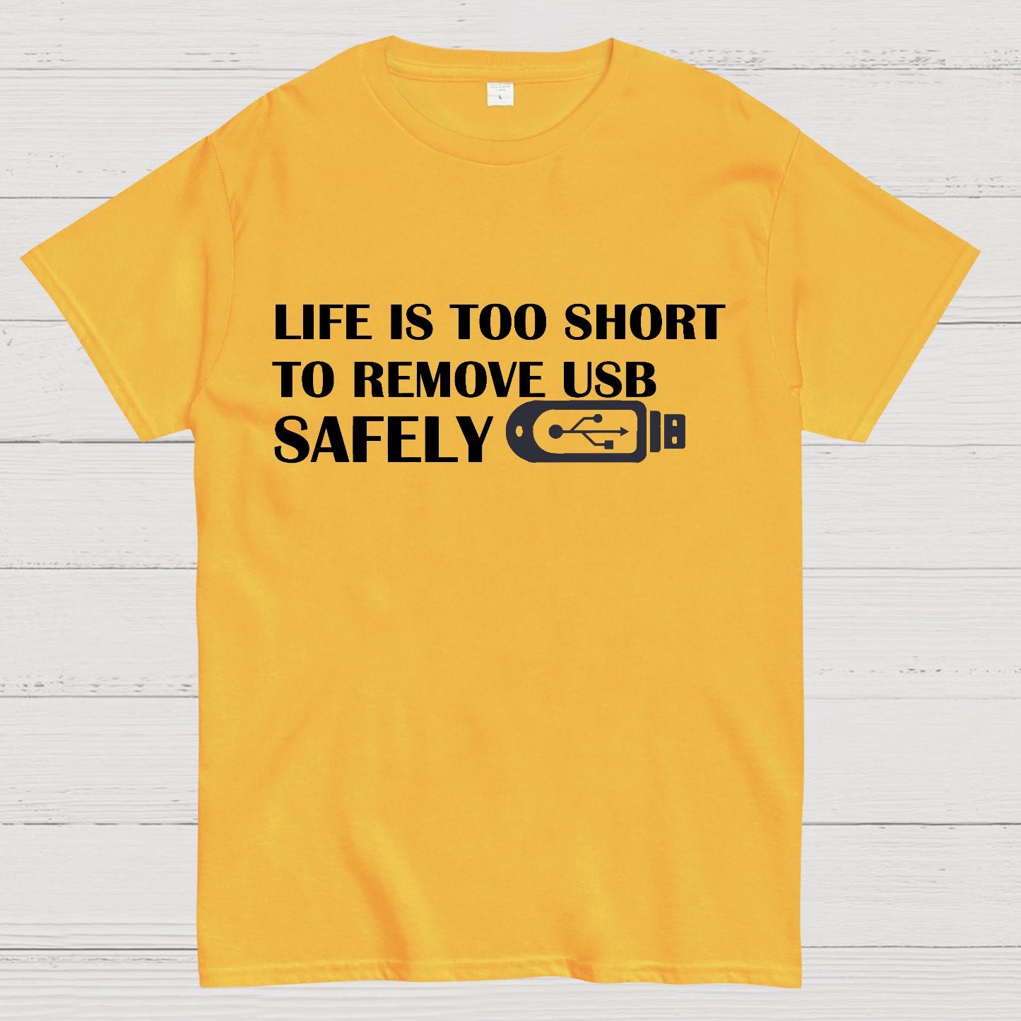 Life Is Too Short To Remove Usb Safely Geek T-Shirt