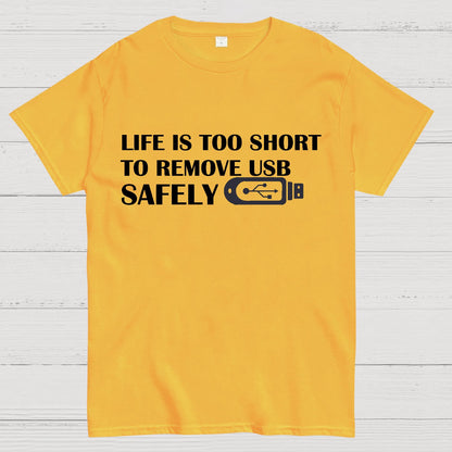 Life Is Too Short To Remove Usb Safely Geek T-Shirt