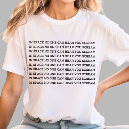 In space, no one can hear you scream Geek T-Shirt