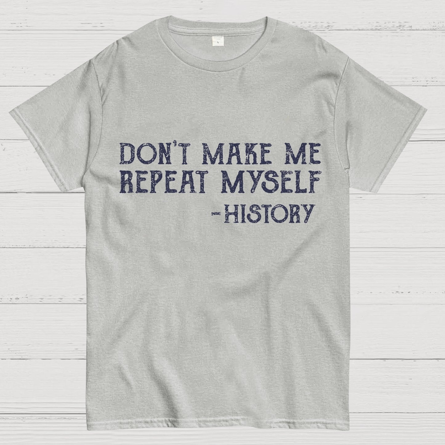 Don't Make Me Repeat Myself Geeky T-Shirt