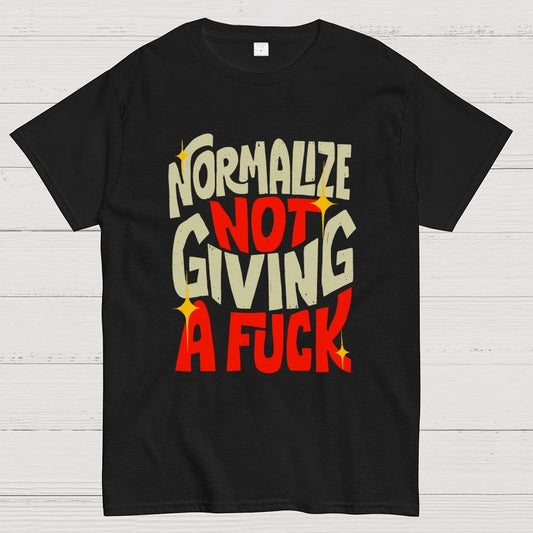 Normalize Not Giving A Fuck Geek T-Shirt