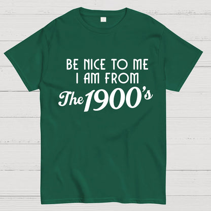 Be Nice To Me I Am From The 1900‘S Twentieth Century Geek T-Shirt