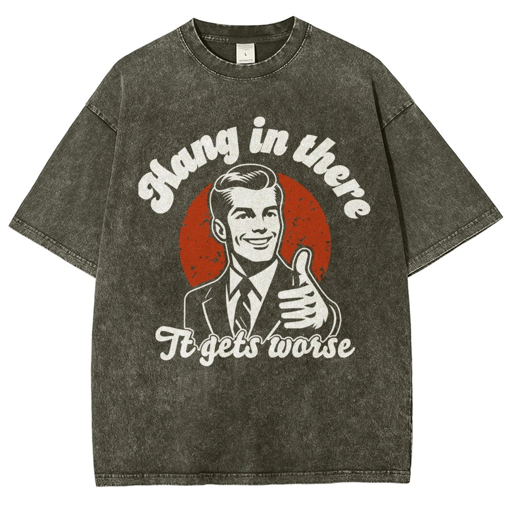 Hang In There It Gets Worse Funny Vintage Distressed T-shirt