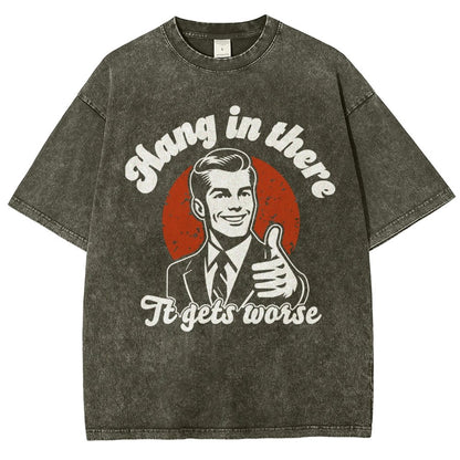Hang In There It Gets Worse Funny Vintage Distressed T-shirt