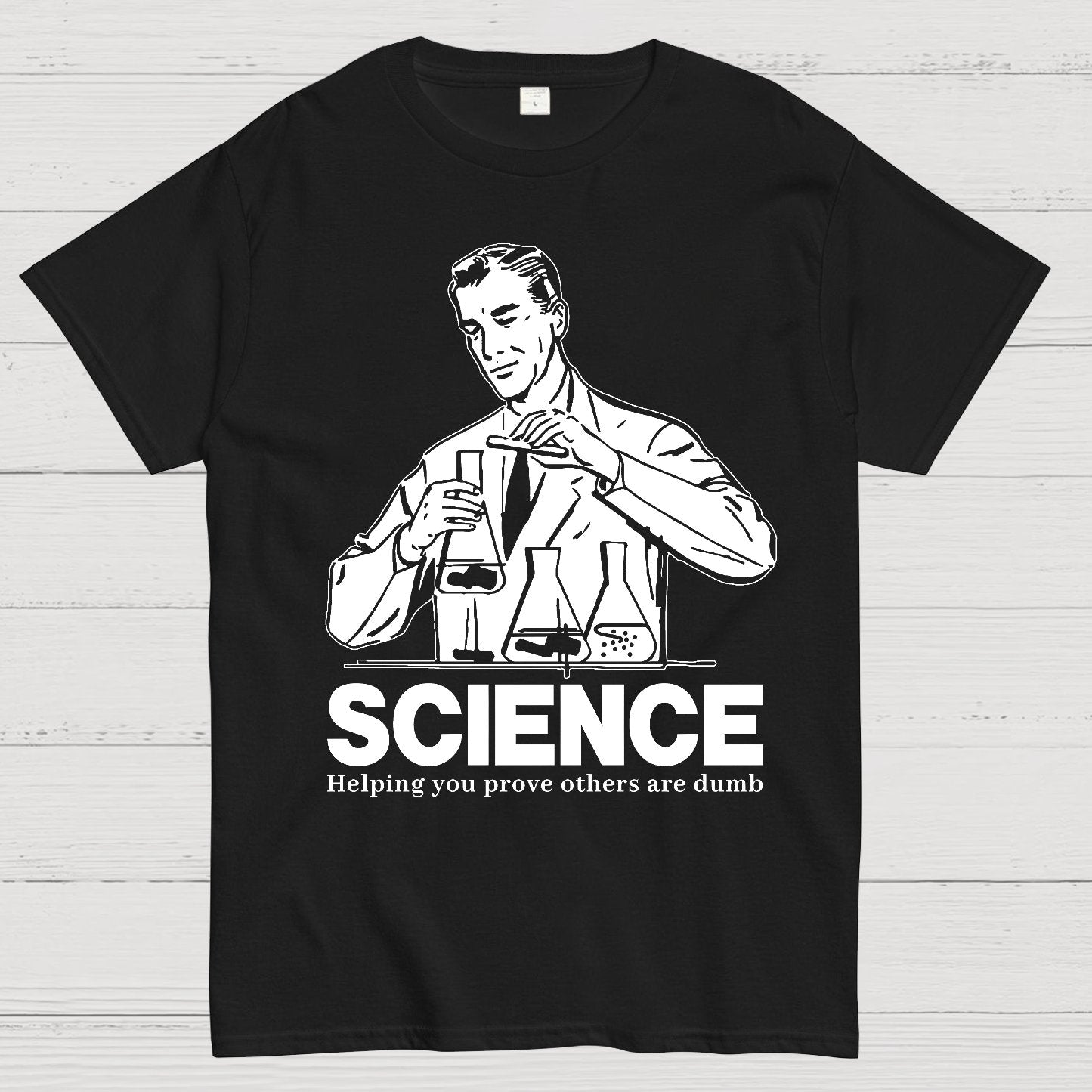 SCIENCE-Helping You Prove Others Are Dumb Geek T-Shirt