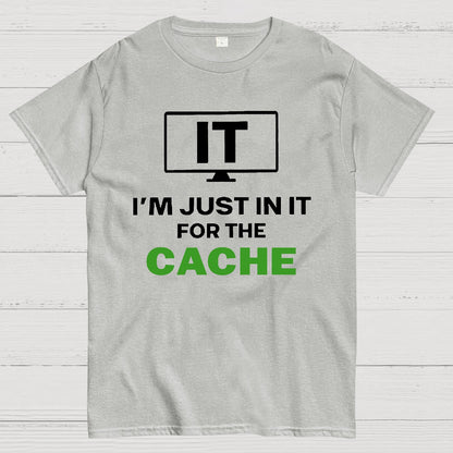 IT I'm Just in it for the Cache Geek T-Shirt