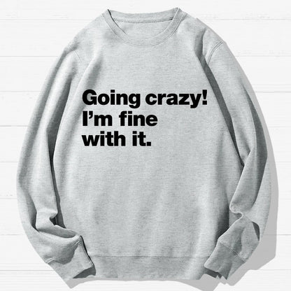 Going Crazy! I'm Fine With It Geek Cotton Sweatshirt