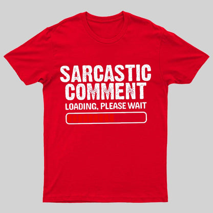 Sarcastic Comment Loading Please Wait Geeky T-Shirt