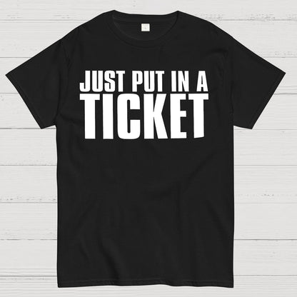 Just Put In A Ticket Shirt Tech Support Checklist Geek T-Shirt
