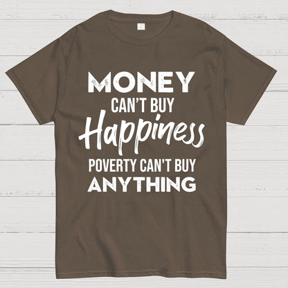 Money Can't Buy Happiness - Poverty Can't Buy Anything Geek T-Shirt