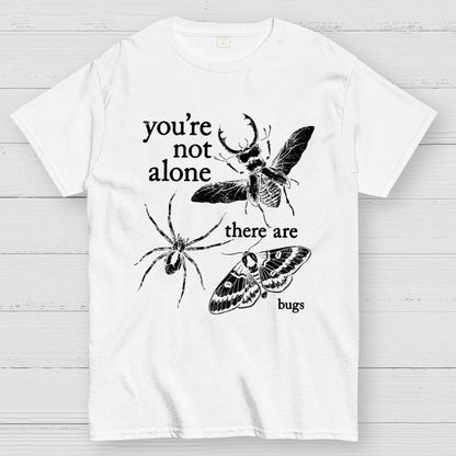 You're Not Alone, There Are Bugs Geek T-Shirt