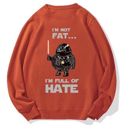 I'm Fat....I'm Full Of Hate Geek Cotton Sweatshirt