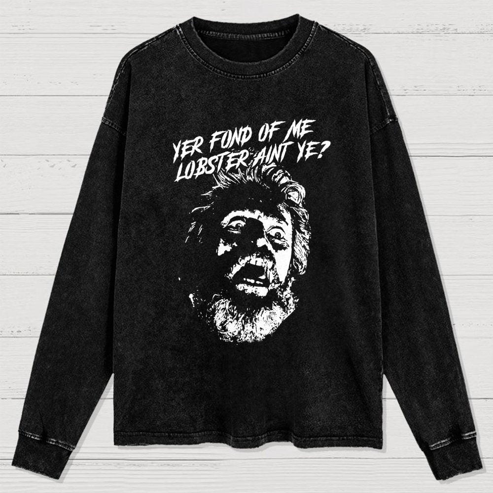 Yer Fond of Me Lobster ain’t Ye Washed Long Sleeve Tee