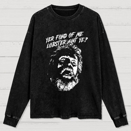 Yer Fond of Me Lobster ain’t Ye Washed Long Sleeve Tee