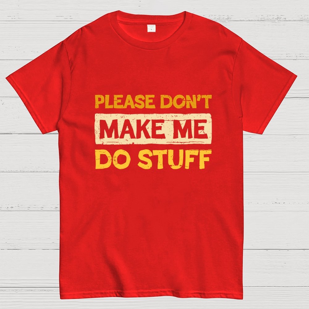Don't Make Me Do Stuff Geek T-Shirt