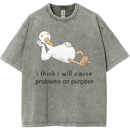 I Think I Will Cause Problems On Purpose Shirt, Funny Goose Vintage Distressed T-shirt