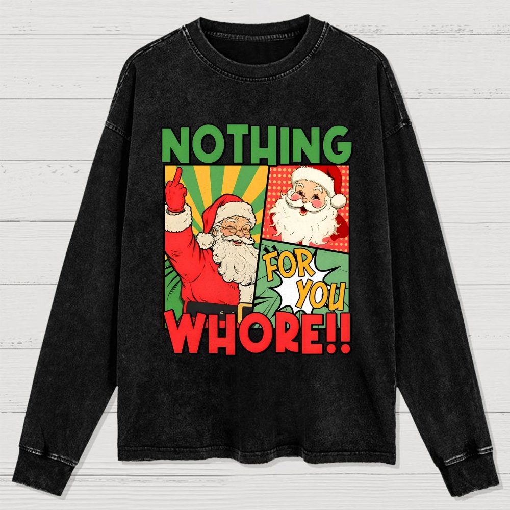 Merry Christmas Santa Nothing For You Whore Washed Long Sleeve Tee