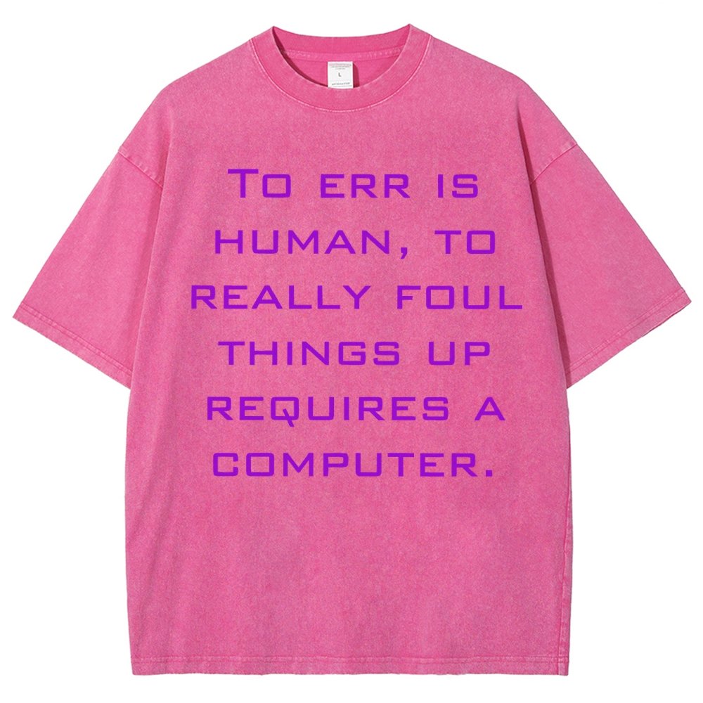 To err is human to really foul things up requires a computer. Vintage Distressed T-shirt