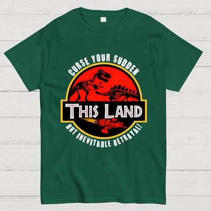 This Land Curse Your Sudden But Inevitable Betrayal Geek T-Shirt
