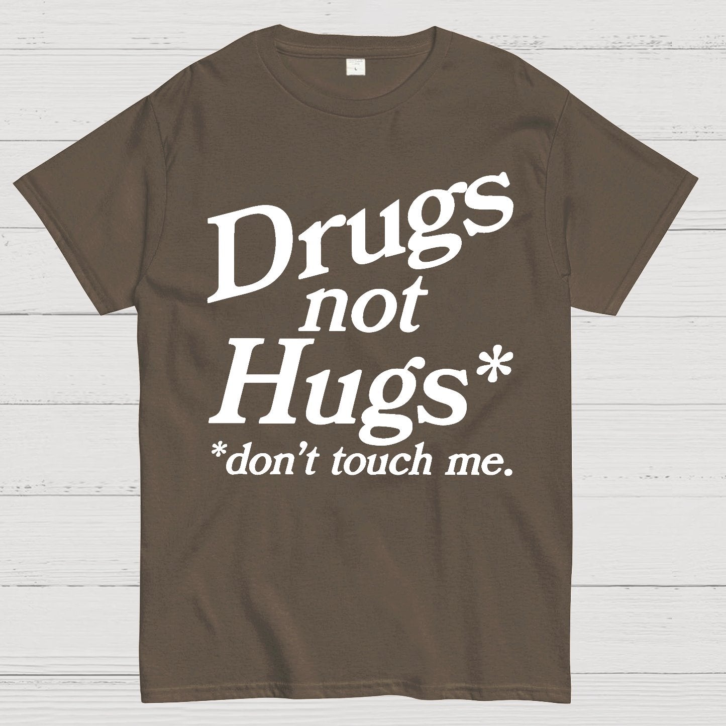 Drugs Not Hugs Dont Touch Me Geek T-Shirt
