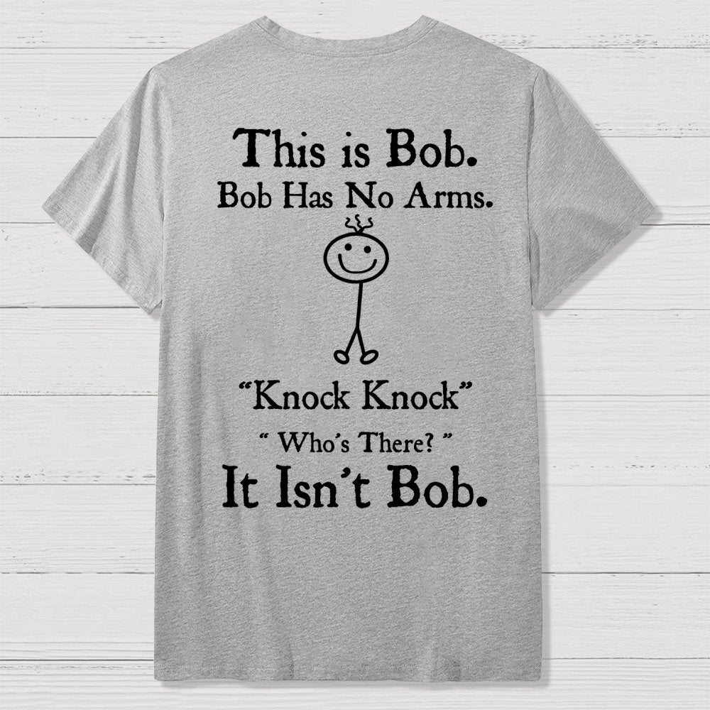 Bob Has No Arms , Knock-Bob Funny Back Printing Geek T-Shirt