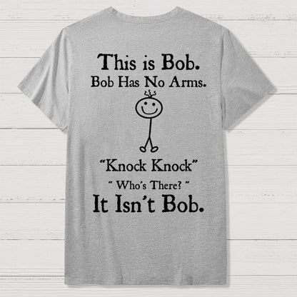 Bob Has No Arms , Knock-Bob Funny Back Printing Geek T-Shirt