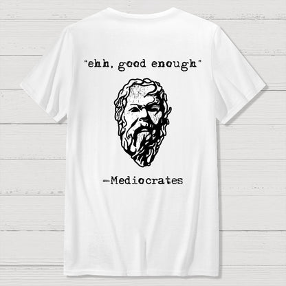 Mediocrates eh Good Enough Front And Back Printing Geek T-Shirt
