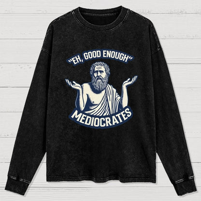 Meh Good Enough Mediocrates Washed Long Sleeve Tee
