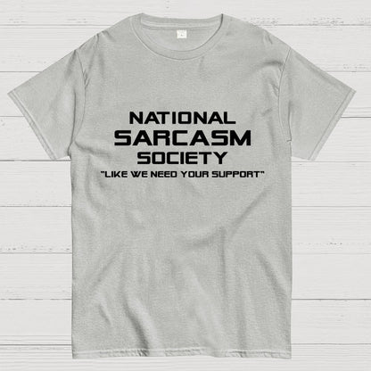 National Sarcasm Society Like We Need Your Support  Geek T-Shirt
