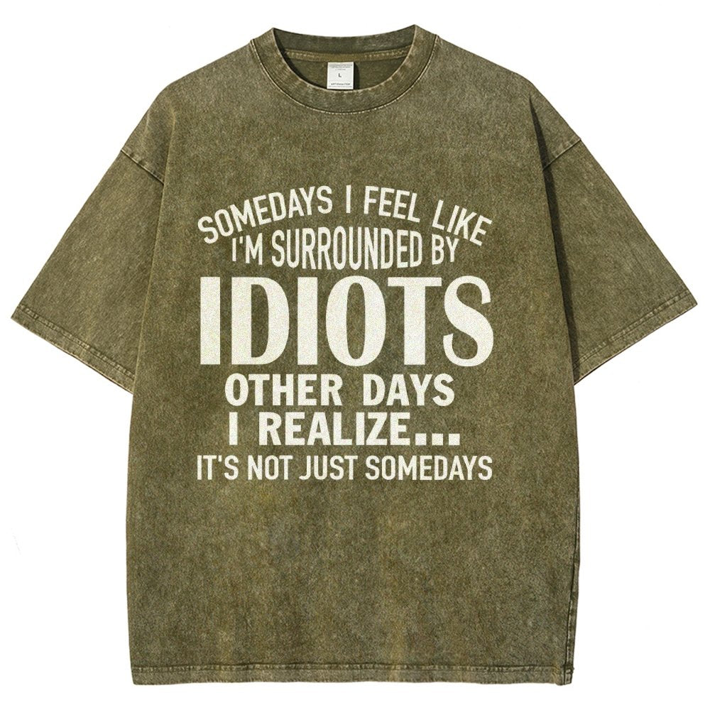 Somedays I Feel Like I'm Surrounded By Idiots Vintage Distressed T-shirt