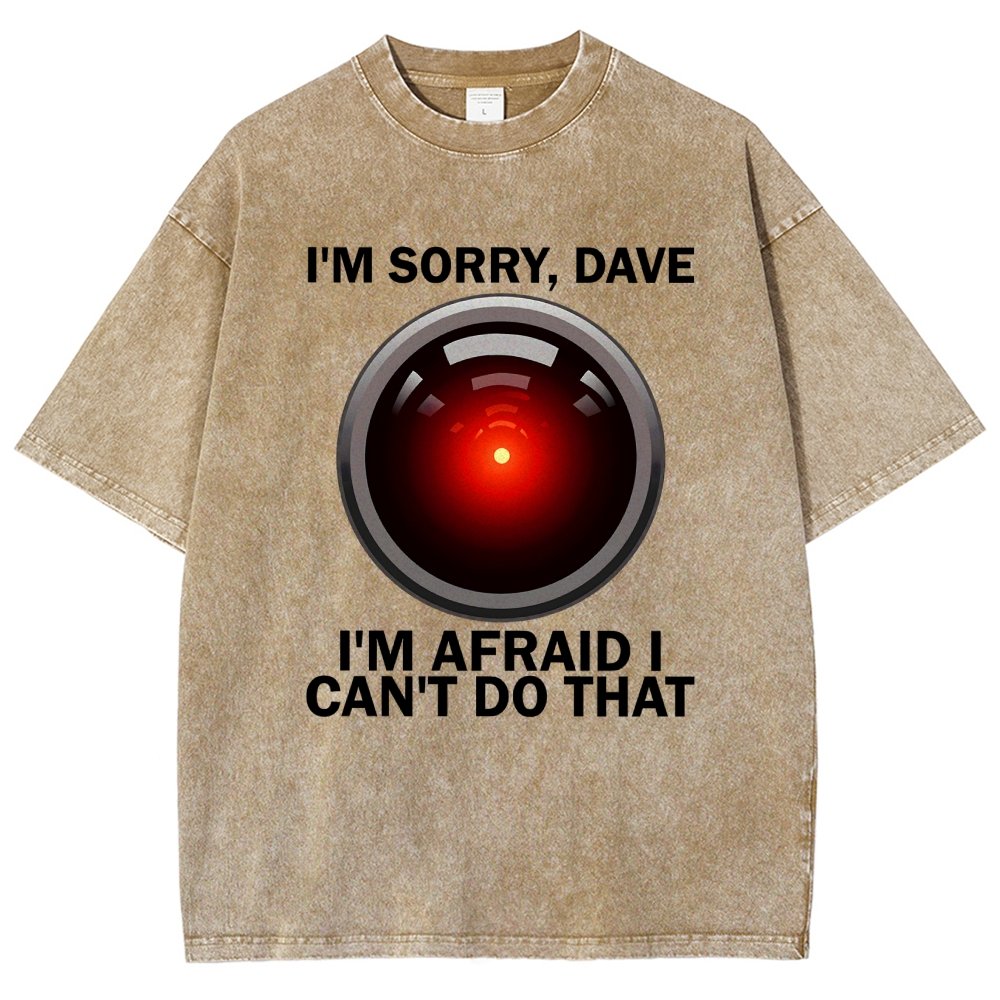 I'm Sorry Dave I'm Afraid I Can't Do That Vintage Distressed T-shirt