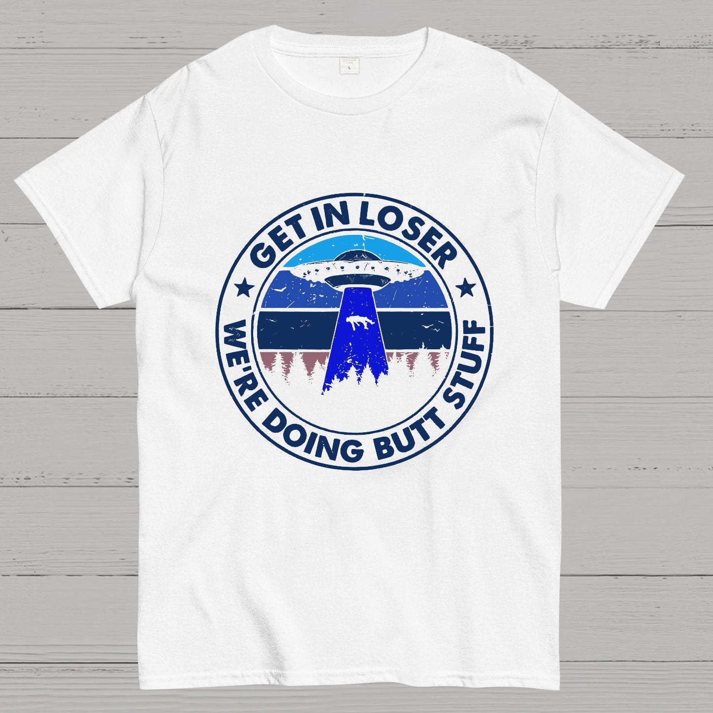 Get In Loser We're Doing Butt Stuff Geeky T-Shirt