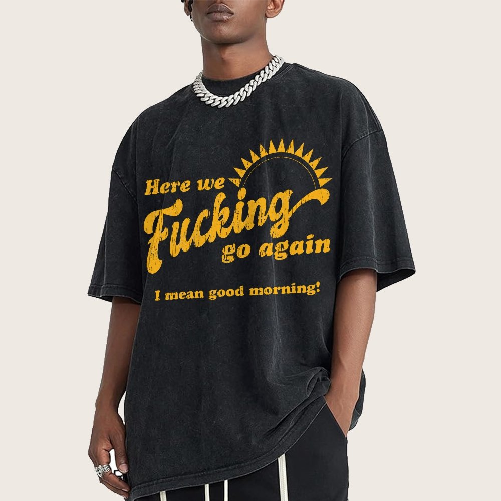 Here We Go Again Funny Sarcastic Vintage Distressed T-shirt
