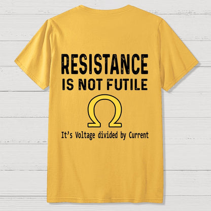 Ohm's Law Resistance Is Not Futile Front And Back Printing Geek T-Shirt