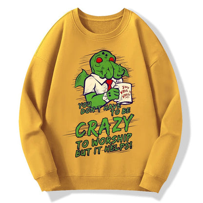 You Don't Have To Be Crazy To Worship But It Helps！Geek Cotton Sweatshirt