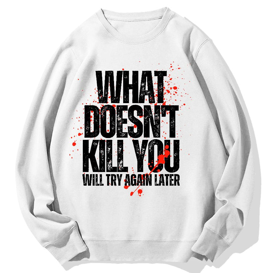 What Doesn't Kill You! Sarcasm Geek Cotton Sweatshirt