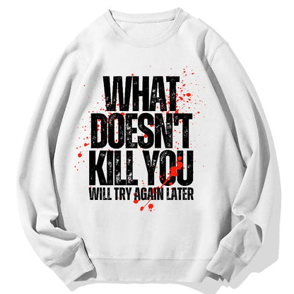 What Doesn't Kill You! Sarcasm Geek Cotton Sweatshirt