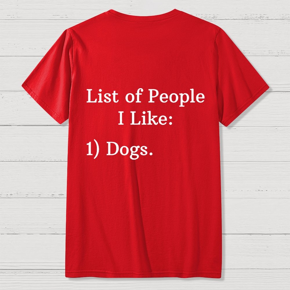 List Of People I Like  1 Dogs  Front And Back Printing Geek T-Shirt