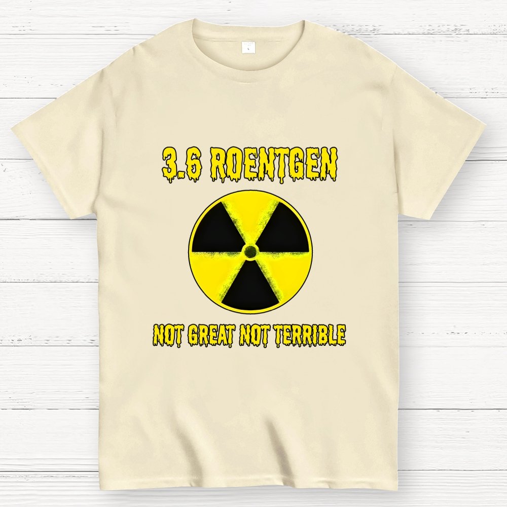 3.6 Roentgen Not Great Not Terrible Geek T-Shirt