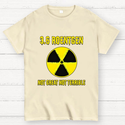 3.6 Roentgen Not Great Not Terrible Geek T-Shirt