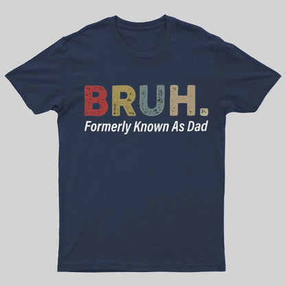 Bruh Formerly Known As Dad Geeky T-Shirt锛孎athers Day Gift