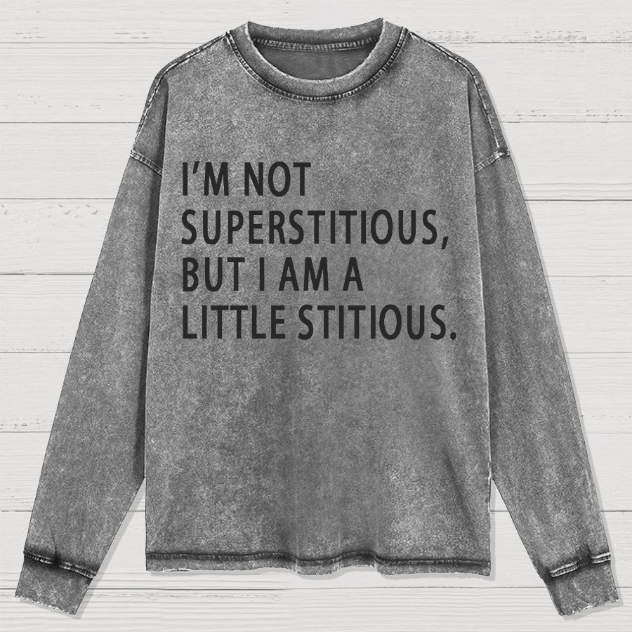 I Am Not Superstitious Geek Washed Long Sleeve Tee
