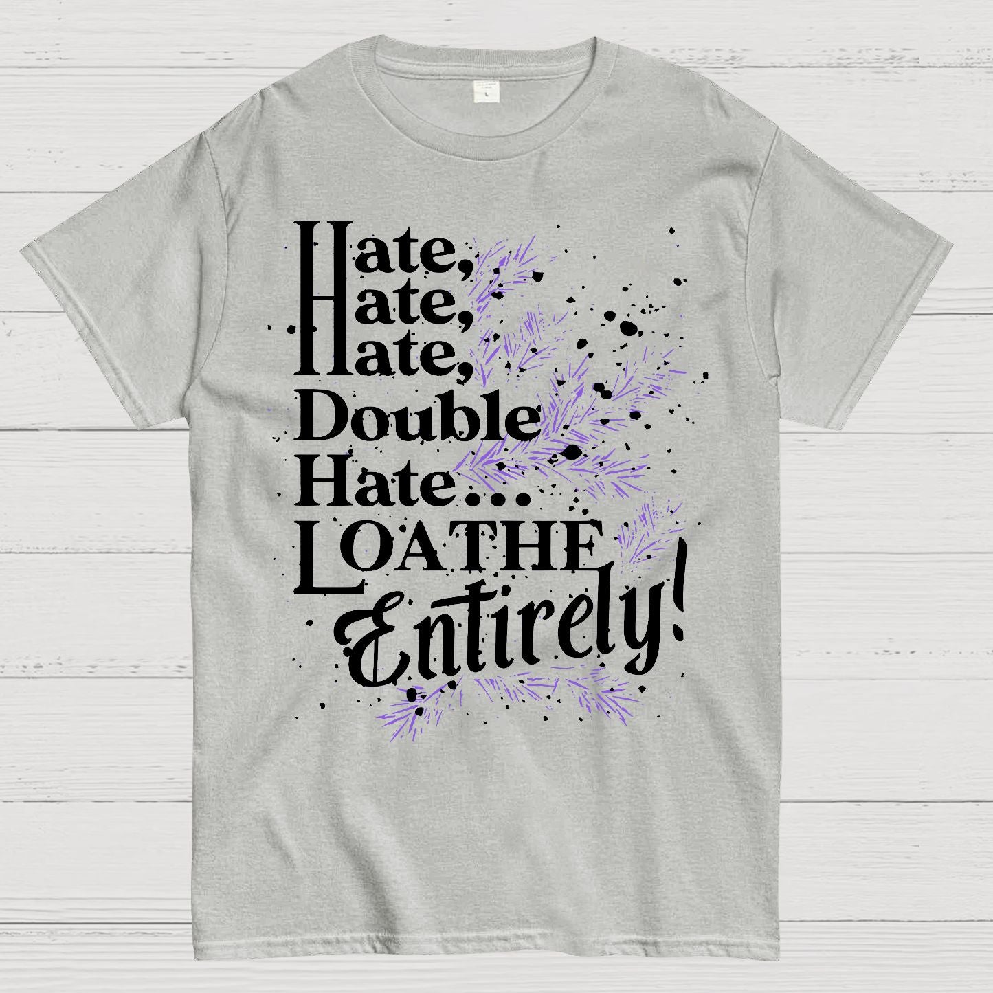 Hate, Hate, Hate, Double Hate. Loathe Entirely! Geek T-Shirt