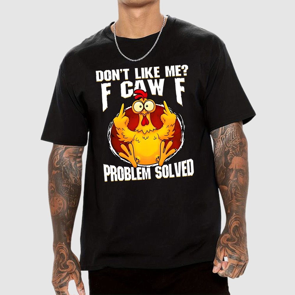Don’t Like Me F-Caw-F Problem Solved Geek T-Shirt