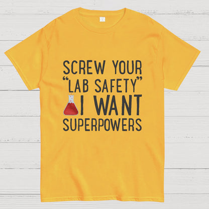 Screw Your “Lab Safety”i Want Superpoweners Geeky T-Shirt