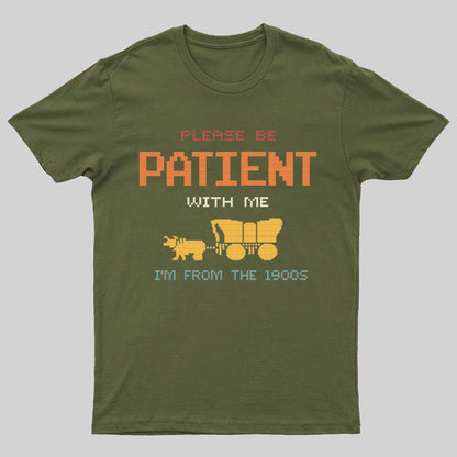 Please Be Patient With Me I'm From The 1900s Geeky T-Shirt