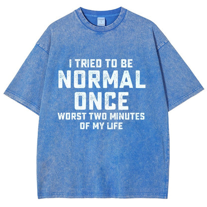 I Tried Being Normal Once. Worst 2 Minutes Of My Life Vintage Distressed T-shirt